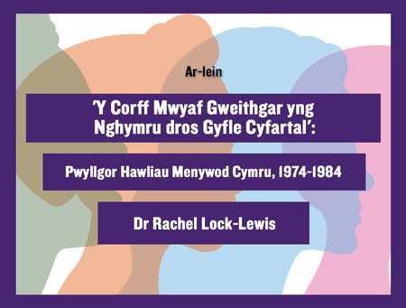'Y Corff Mwyaf Gweithgar yng Nghymru dros Gyfle Cyfartal': Pwyllgor Hawliau Menywod Cymru, 1974-1984'