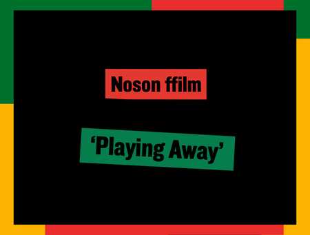 Noson Ffilm - playing away - Black history month 2022